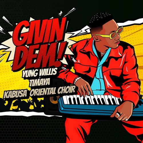 Yung Willis ft. Timaya, Kabusa Oriental Choir - Givin Dem