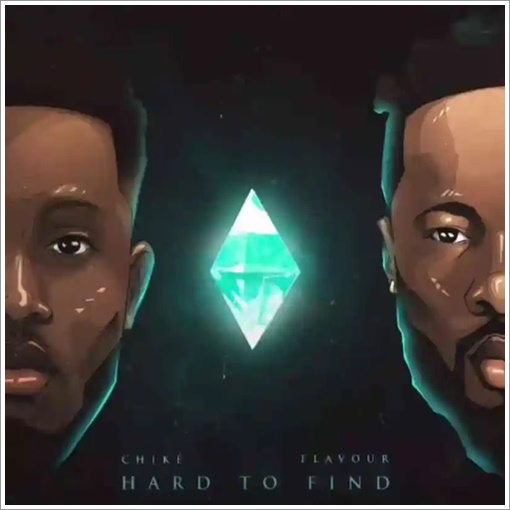 Chike ft. Flavour - Hard To Find