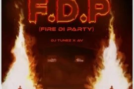 DJ Tunez ft. AV – FDP (Fire Di Party)