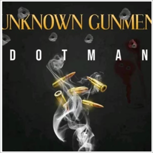 Dotman - Unknown Gunmen Mp3 Download