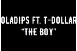 Oladips ft. T Dollar – The Boy