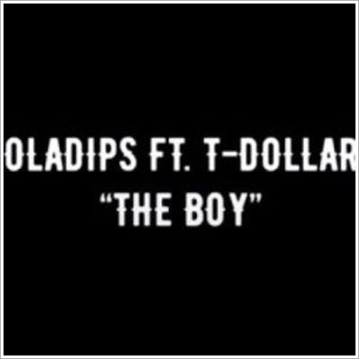 Oladips ft. T Dollar - The Boy