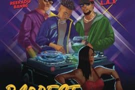 DJ Shawn ft. LAX & Reekado Banks – Baddest