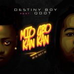 Destiny Boy Ft. Qdot - Mio Gbo Kan Kan (Remix)