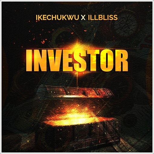 Ikechukwu ft. ILLBliss - Investor