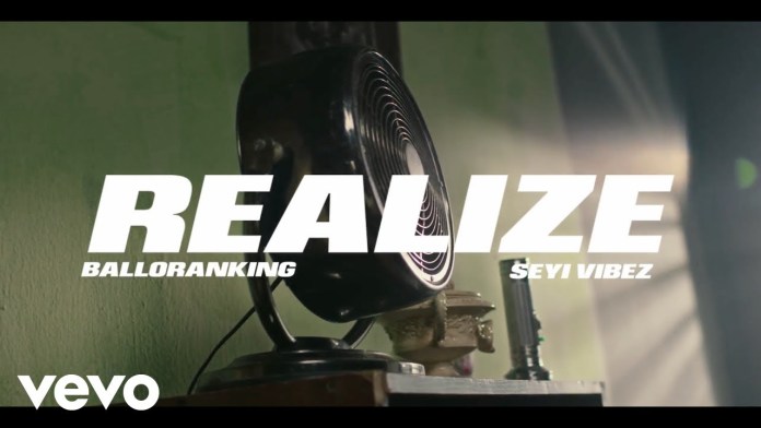 VIDEO: Balloranking – Realize Ft Seyi Vibez