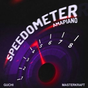 Guchi ft. Masterkraft - Speedometer (Amapiano Remix)