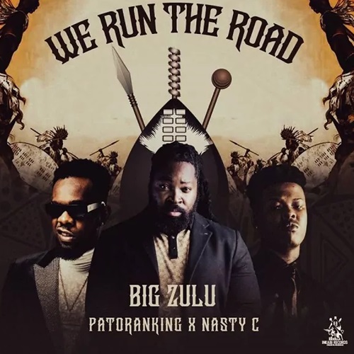 Big Zulu ft. Patoranking & Nasty C - We Run The Road