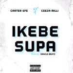 Carter Efe - Ikebe Super ft. Ceeza Milli