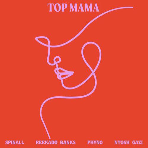 Dj Spinall - Top Mama ft. Reekado Banks, Phyno & Ntosh Gazi