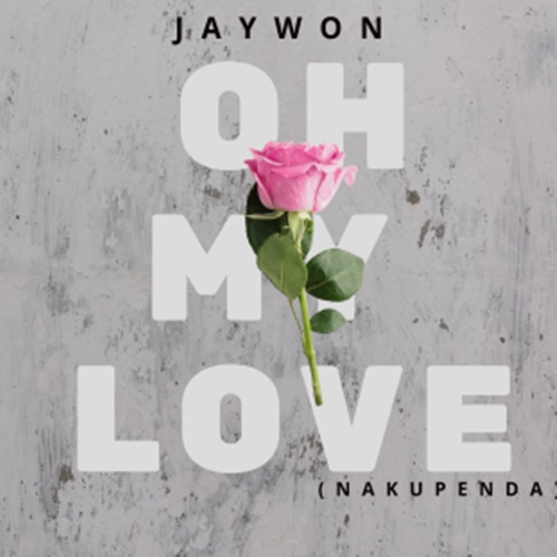 Jaywon - Oh My Love (Nakupenda)