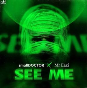 Small Doctor ft. Mr Eazi - See Me