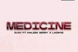 Eugy ft. Maleek Berry & LadiPoe – Medicine
