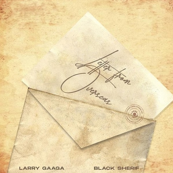 Larry Gaaga ft. Black Sherif - Letter From Overseas