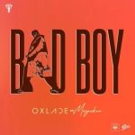 Oxlade ft Mayorkun - Bad Boy