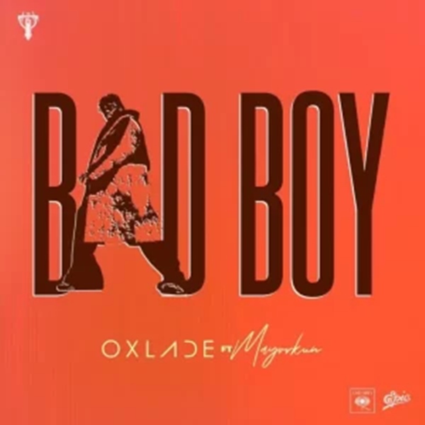 Oxlade ft Mayorkun - Bad Boy