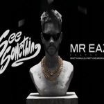 Mr Eazi - See Something ft. Shatta Wale, DJ Neptune, Medikal & Minz