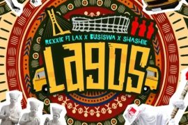Rexxie – Lagos ft. Busiswa, Shashie & L.A.X