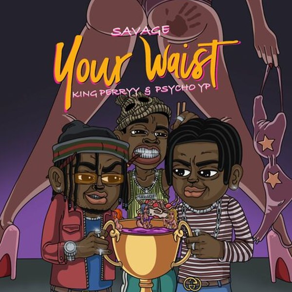 Savage - Your Waist ft. PsychoYP & King Perryy