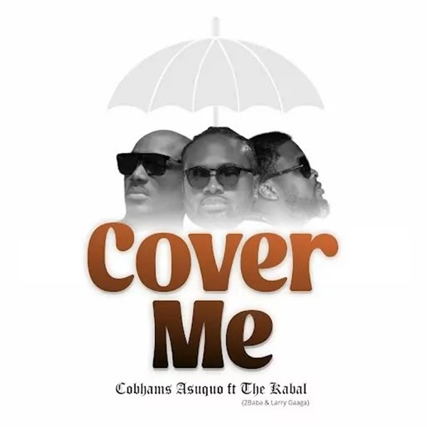 Cobhams Asuquo - Cover Me ft. The Kabal, 2Baba & Larry Gaaga