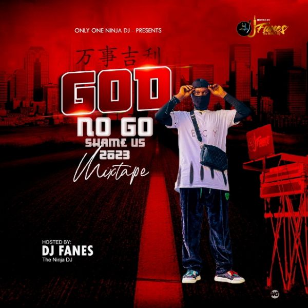 DJ Fanes - God No Go Shame Us 2023 Mixtape
