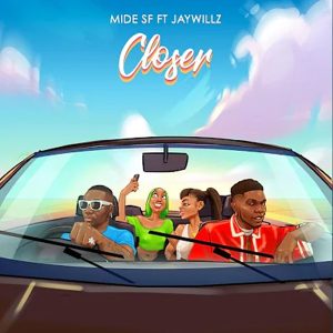 Mide Sf ft. Jaywillz - Closer