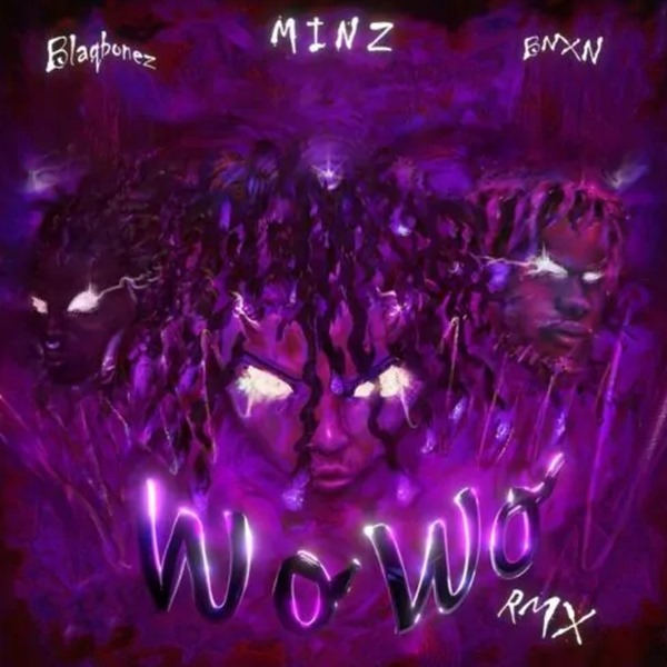 Minz ft. BNXN & Blaqbonez – Wo Wo (Remix)