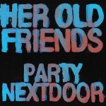 PARTYNEXTDOOR - Her Old Friends