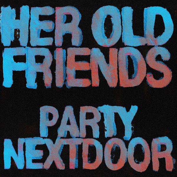 PARTYNEXTDOOR – Her Old Friends