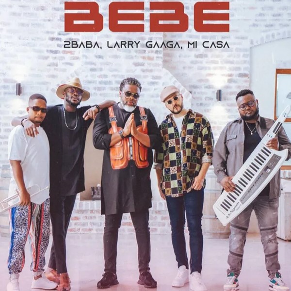2Baba – BEBE ft. Larry Gaaga & Mi Casa