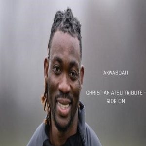 Akwaboah - Christian Atsu Tribute (Ride on)