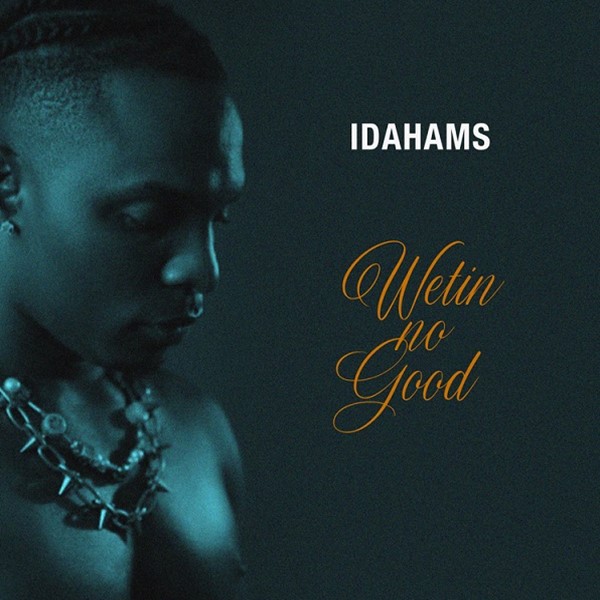 Idahams - Wetin No Good