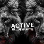 T.I. - Active ft. Kevin Gates