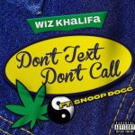 Wiz Khalifa ft Snoop Dogg - Don't Text Don't Call