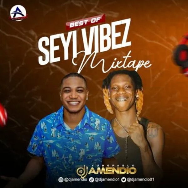 DJ Amendio – Best Of Seyi Vibez Mixtape