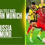 Bundesliga Title Race: Bayern Munich vs Borussia Dortmund