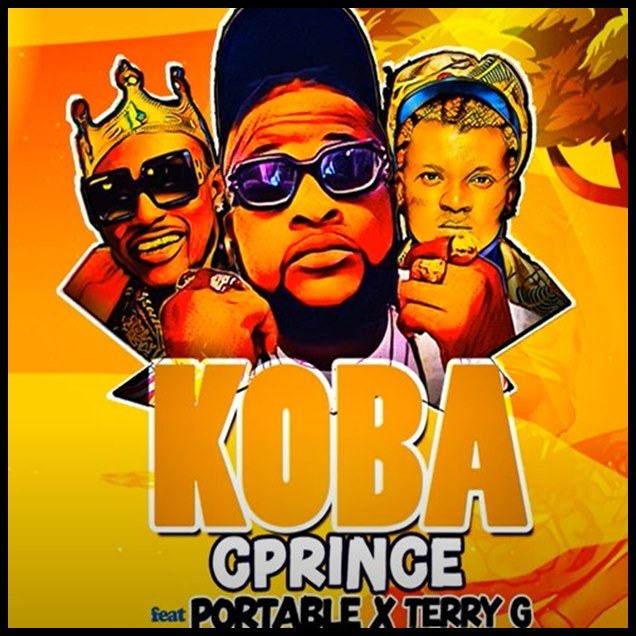 Cprince ft. Portable & Terry G – Koba (AUDIO+VIDEO)