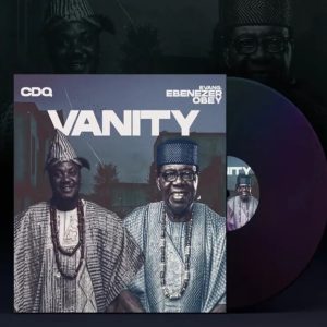 CDQ ft. Evang. Ebenezer Obey - Vanity