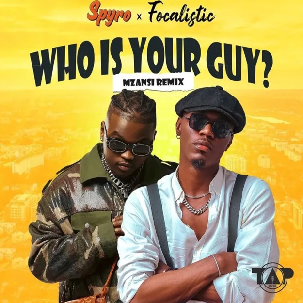 Spyro ft. Focalistic – Who Is Your Guy (Mzansi Remix)