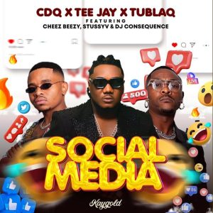 CDQ - Social Media ft. Tee Jay, Tublaq, DJ Consequence, Cheez Beezy and Stussyv