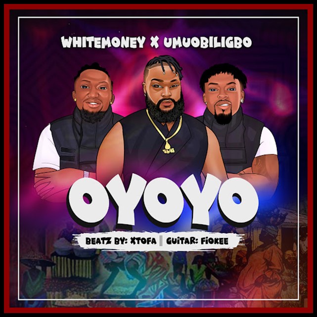 Whitemoney ft. Umu Obiligbo – Oyoyo