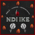 Falz ft. Flavor & ODUMODUBLVCK - NDI IKE