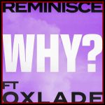 Reminisce ft Oxlade - Why?