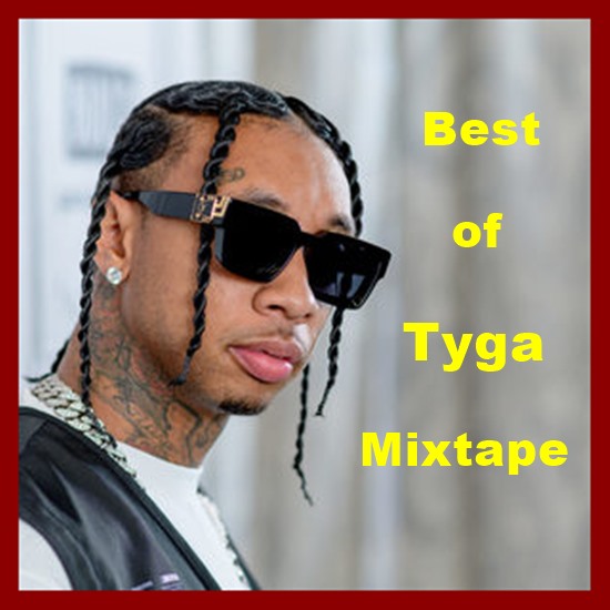 Best of Tyga Mixtape (All Tyga Songs DJ Mix Mp3 Download)