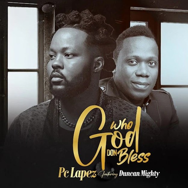PC Lapez – Who God Don Bless ft. Duncan Mighty