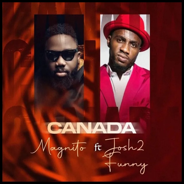 Magnito – Canada (Remix) ft. Josh2funny