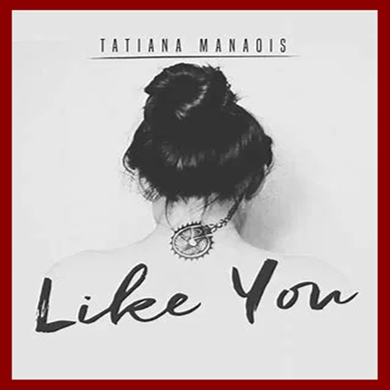 Tatiana Manaois – Like You