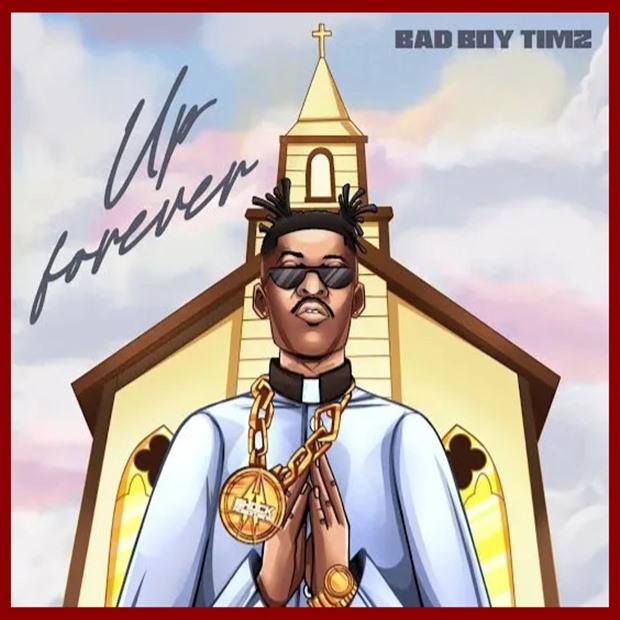 Bad Boy Timz – Up Forever
