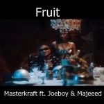 Masterkraft ft. Joeboy & Majeeed - Fruit