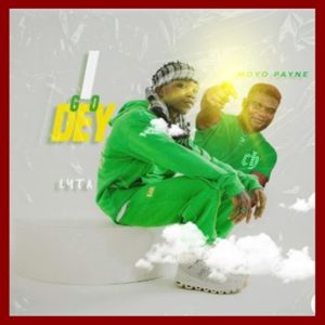 Lyta - I Go Dey ft. Moyo Payne